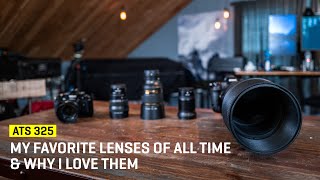 Approaching The Scene 325: My Favorite Lenses Of All Time &amp; Why I love Them