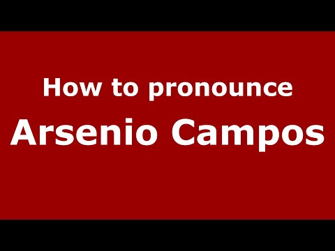 How do you say Arsenio Campos in Mexico (Mexican Spanish)? - PronounceNames.com