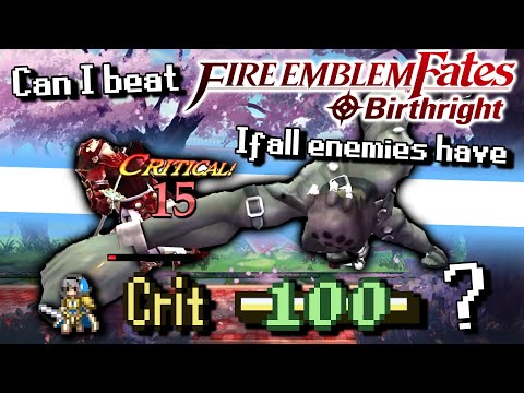 Can you beat FE Fates Birthright Lunatic if all enemies have 100 crit?