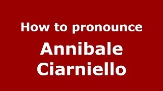 How to pronounce Annibale Ciarniello
