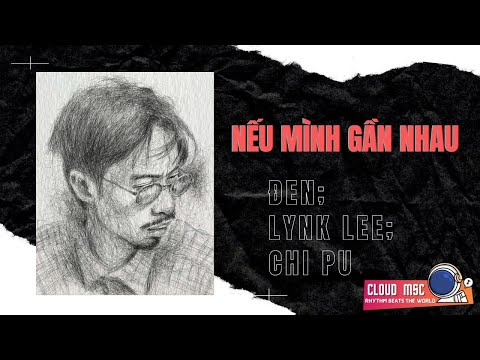 Đen - Nếu Mình Gần Bên Nhau ft. Lynk Lee, Chi Pu | Fullsub