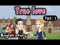 True Love Part 1 Animated Story English Story Learn English Simple English