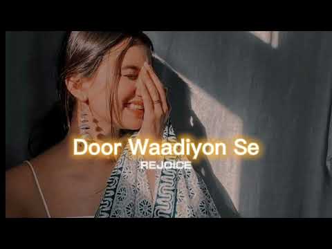 Door Waadiyon Se [slowed+reverb] ||REJOICE