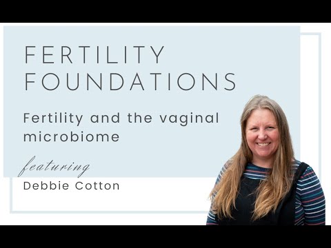 Fertility Foundations - Fertility and the vaginal microbiome with Debbie Cotton