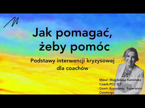 Podstawy interwencji kryzysowej dla coachów. Magda Kamińska || Jak pomagać, żeby pomóc.