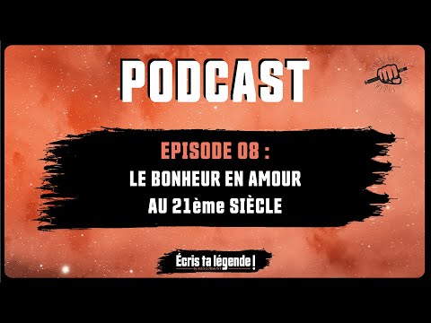 Podcast - Le bonheur en amour au 21 ème siècle !