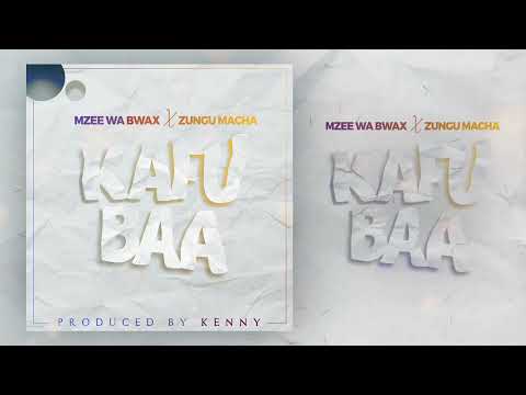 Mzee Wa Bwax X Zungu Macha - Kafubaa (Official Audio)