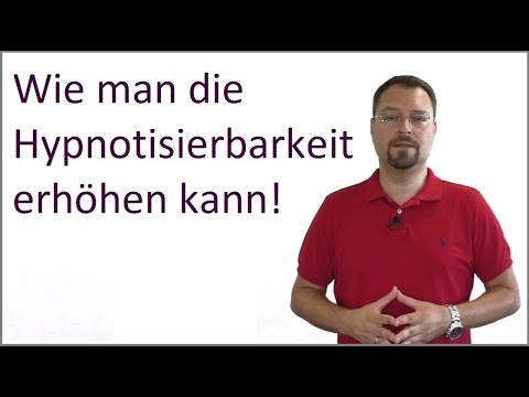 Hypnose lernen: Hypnotisierbarkeit / Suggestibilität erhöhen