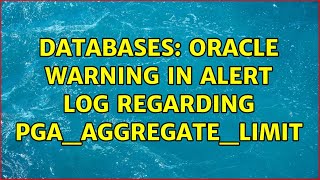Databases: Oracle Warning in Alert Log Regarding PGA_AGGREGATE_LIMIT