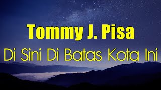 Download lagu Di Sini Di Batas Kota Ini - Tommy J  Pisa | Lirik mp3