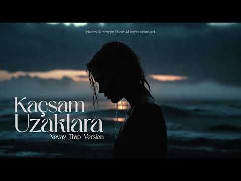 Kaçsam Uzaklara - (Nevay Trap Version) Official Video