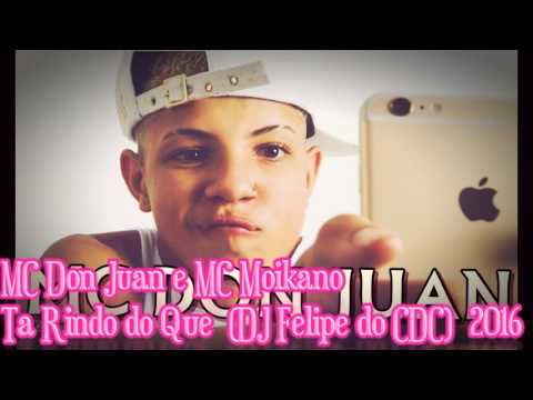 MC Don Juan e MC Moikano   Ta Rindo do Que  DJ Felipe do CDC 2016