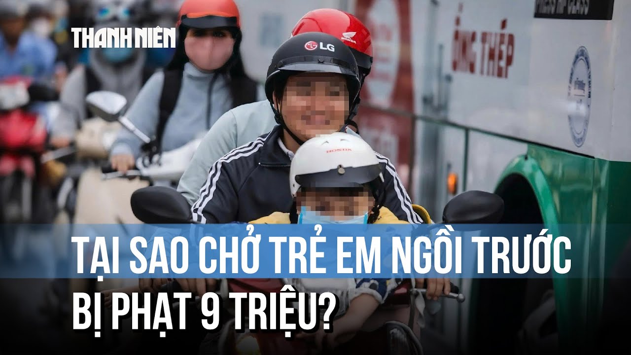 Chở trẻ em trên 6 tuổi ngồi trước xe máy bị CSGT phạt 9 triệu: Tại sao?