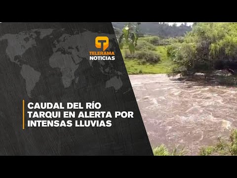 Caudal del río Tarqui en alerta por intensas lluvias