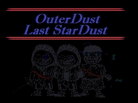 [My AU] OuterDust: Last StarDust Phase 1 Remastered and Phase 2 Completed! [DEV Mode]