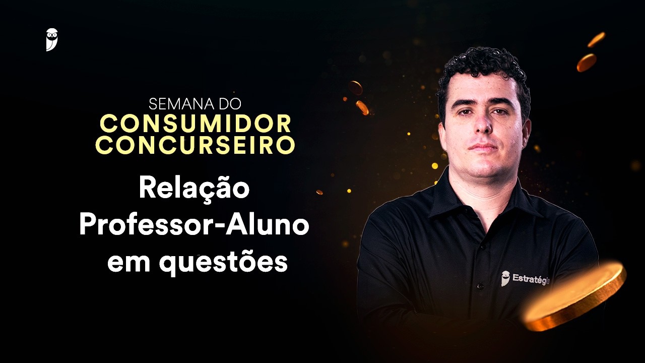 Relação Professor-Aluno em questões - Semana do Consumidor Concurseiro