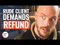 RUDE CLIENT DEMANDS REFUND | @DramatizeMe