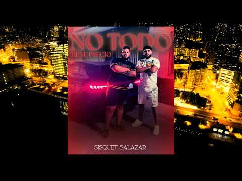 SISQUET SALAZAR - NO TODO TIENE PRECIO 