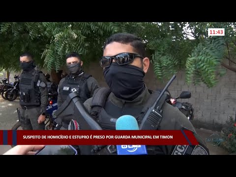 Suspeito de homicídio e estupro é preso por Guarda Municipal em Timon 14 09 2022