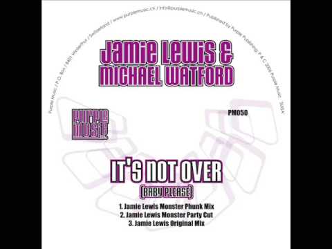Jamie Lewis & Michael Watford - It's Not Over (Monster Phunk Mix)
