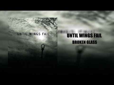 Until Wings Fail - Broken Glass