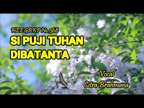Si Puji Tuhan Dibatanta (KEE No. 368) - Vocal Citra Brahmana