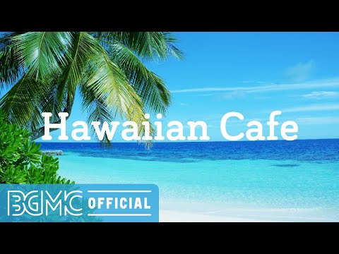 Hawaiian Cafe: Relaxing Hawaiian Music Instrumental to Wake Up, Relax, Unwind, Study
