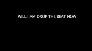 Will.I.Am Drop the beat now.