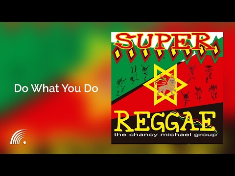 The Chancy Michael Group - Do What You Do  - Super Reggae - Oficial