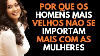 Por que os homens mais velhos não namoram mais com as mulheres jovens | Estoicismo