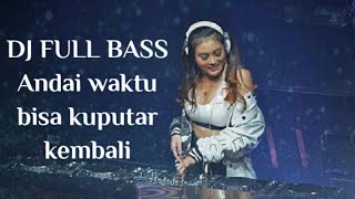 Download lagu DJ Andaikan waktu bisa kuputar kembali di jamin auto goyang mp3