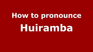 How to pronounce Huiramba