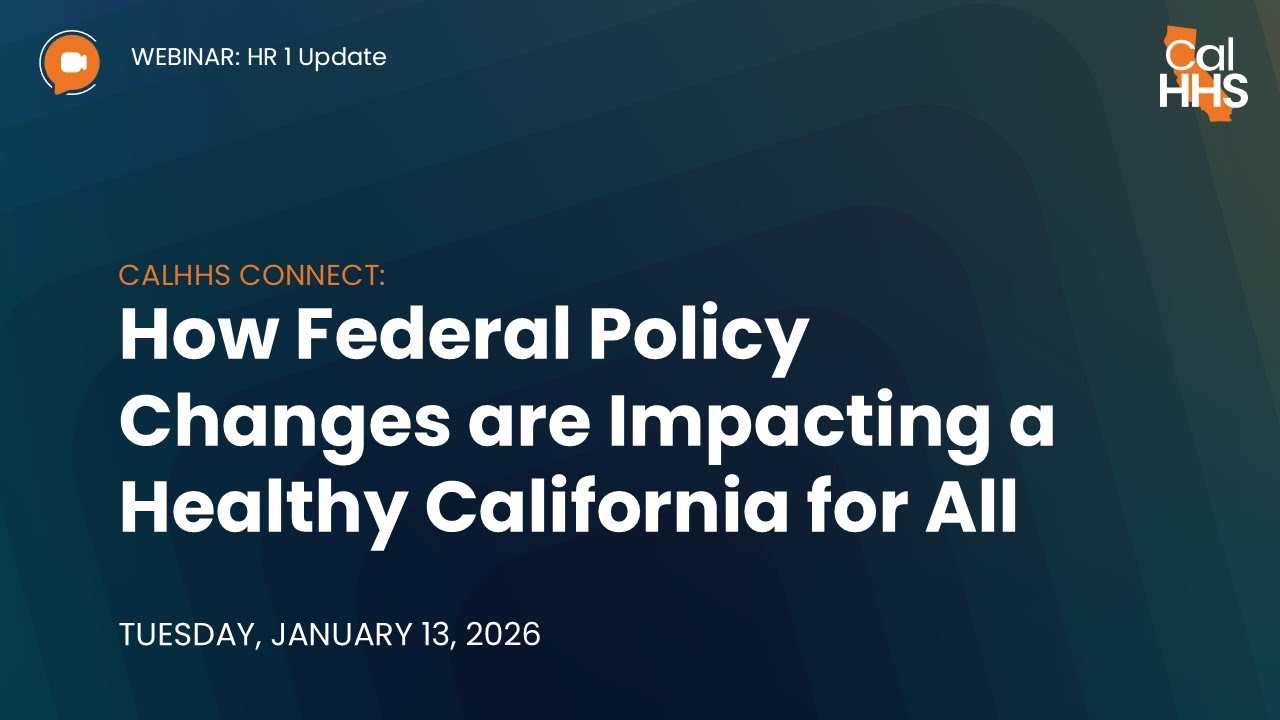 Updates on HR 1 Impacts on Medi-Cal and CalFresh | CalHHS Connect Webinar