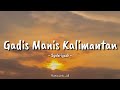 Gadis Manis Kalimantan Syahriyadi Cover By MusicLirik Id Lirik Lagu Viral Tiktok