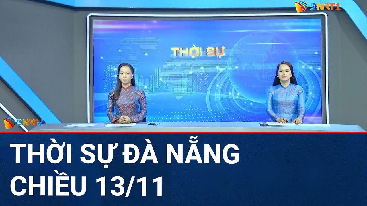 🔴 [TRỰC TIẾP] Thời sự Đà Nẵng ngày 13/11 | Tin tức thời sự tổng hợp mới nhất hôm nay