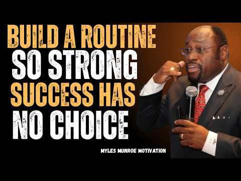 Build a Routine So Strong Success Has No Choice | Myles Munroe Motivation