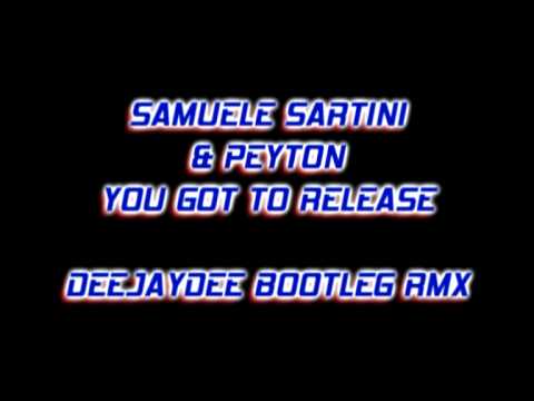 Samuele Sartini & Peyton - You Got To Release (DeeJayDee Bootleg Rmx).avi