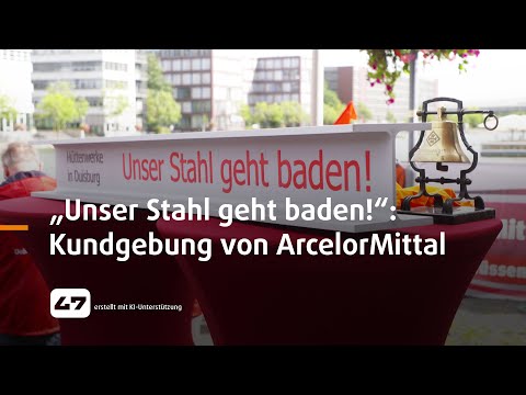 STUDIO 47 .live | „UNSER STAHL GEHT BADEN!“: KUNDGEBUNG VON ARCELORMITTAL