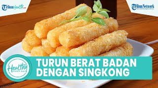 Cara Ampuh Menurunkan Berat Badan dengan Konsumsi Singkong, dari Kandungan Protein & Kalsium