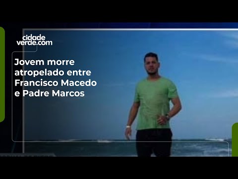 Jovem morre atropelado entre Francisco Macedo e Padre Marcos