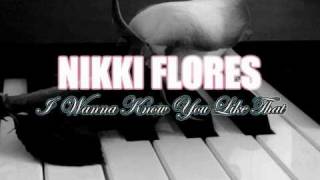Nikki Flores - I Wanna Know You Like That