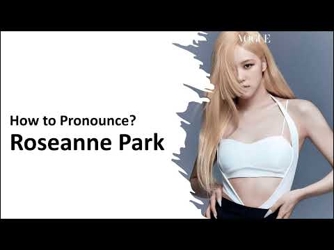 How to Pronounce Roseanne Park? | Blackpink | Rosé