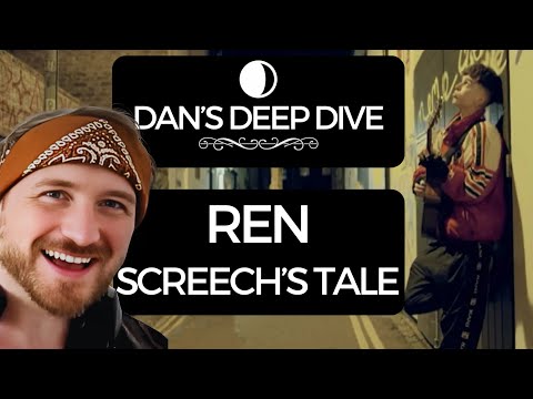 Dan's Deep Dive | REN - SCREECH'S TALE