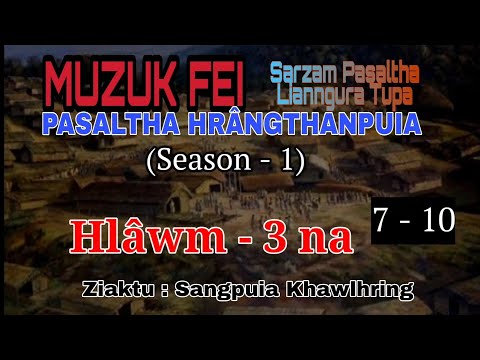 MUZUK FEI - Bung 7 - 10 (Hlawm 3 na) | Pasaltha Thawnthu - Ziaktu : Sangpuia Khawlhring