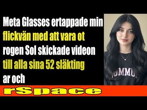 Meta-glasögon fångade min flickväns otrohet  jag avslöjade allt och gjorde slut