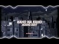 Kaho Na Kaho - (edit audio)