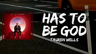 Tauren Wells - Has To Be God (Lyrics)