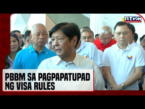 PBBM: Gobyerno, mas magiging mahigpit sa pagpapatupad ng visa rules sa Pilipinas