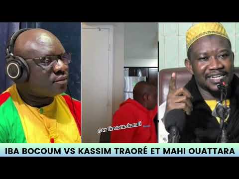 Iba bocoum vs kassim Traoré et Mahi Ouattara !