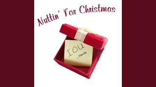 [I&#39;m Getting] Nuttin&#39; for Christmas
